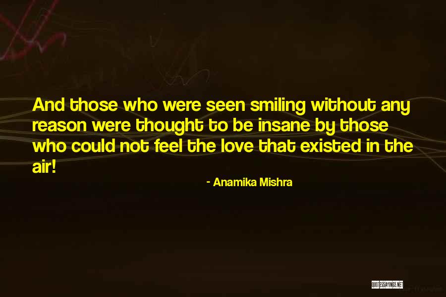 Smiling Without No Reason Quotes By Anamika Mishra Smiling Without No Reason Quotes By Anamika Mishra