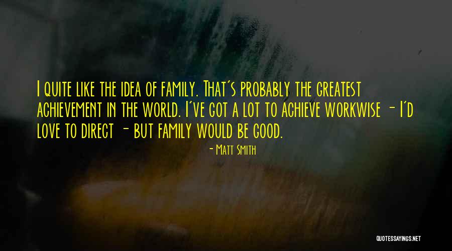 Smith Family Quotes By Matt Smith Smith Family Quotes By Matt Smith