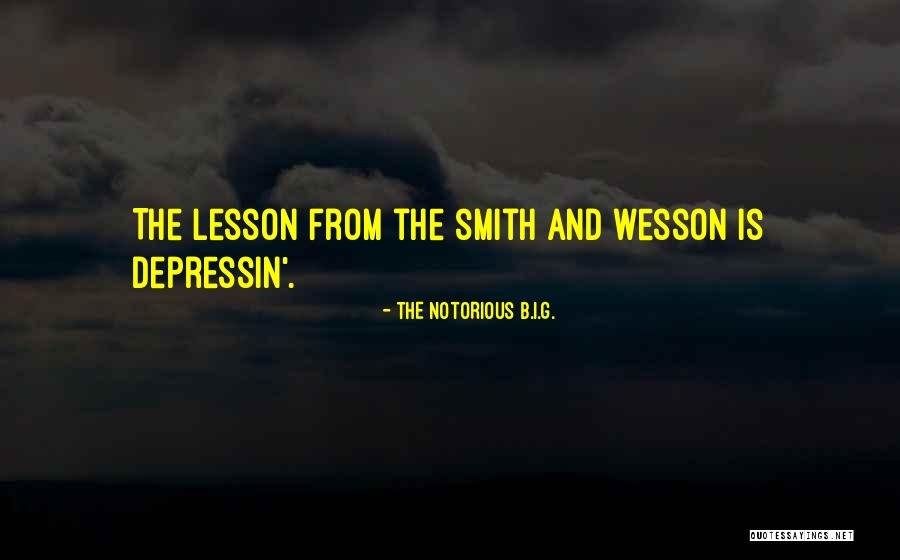 Smith & Wesson Quotes By The Notorious B.I.G. Smith & Wesson Quotes By The Notorious B.I.G.