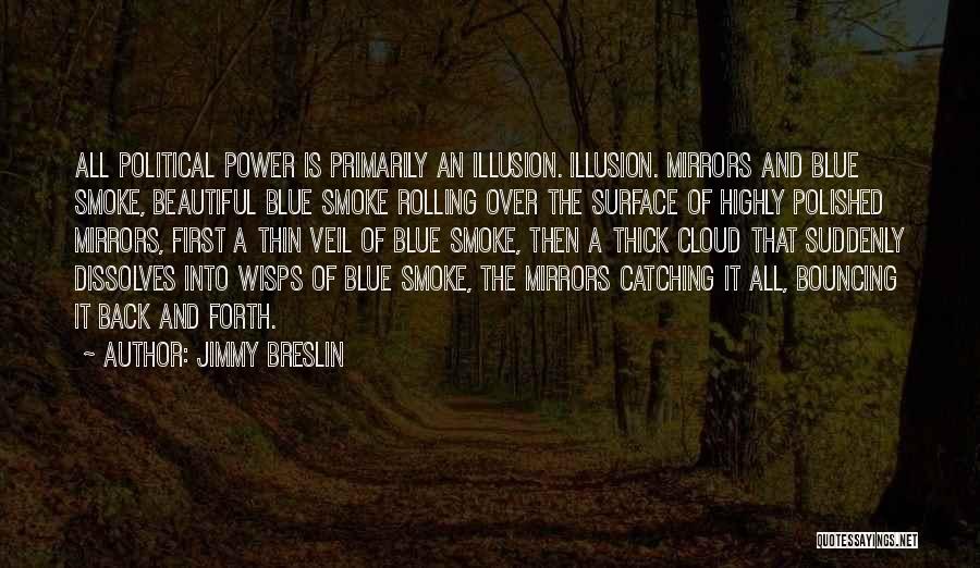 Smoke And Mirrors Quotes By Jimmy Breslin