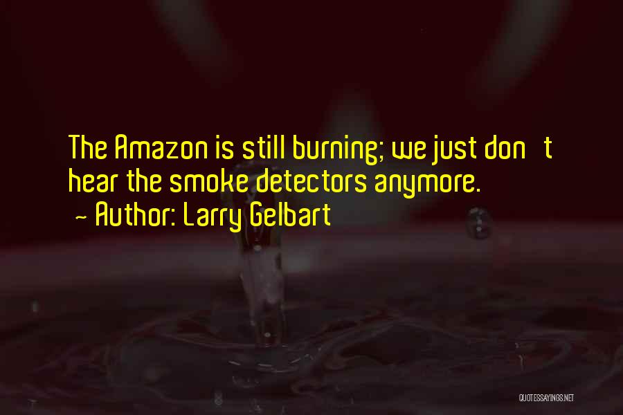 Smoke Detectors Quotes By Larry Gelbart