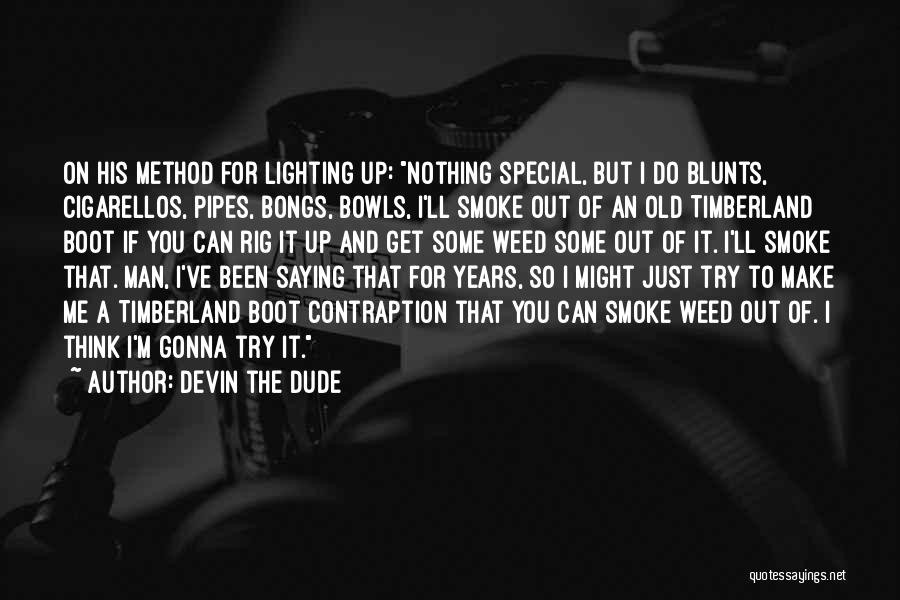 Smoke Me Out Quotes By Devin The Dude