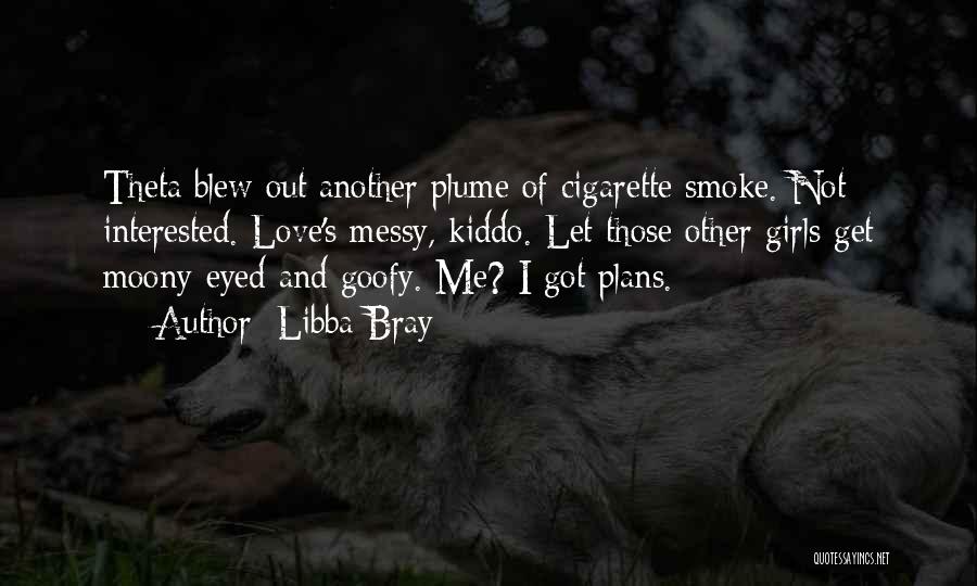 Smoke Me Out Quotes By Libba Bray