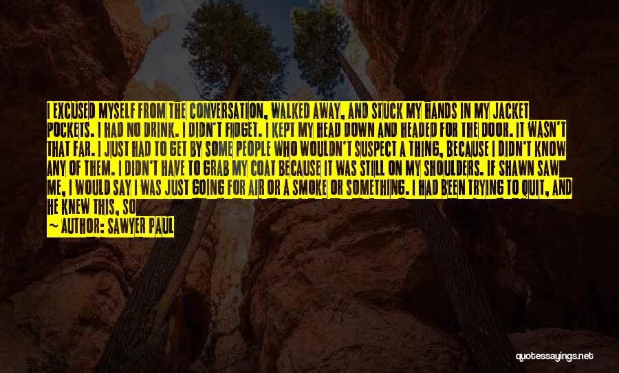 Smoke Me Out Quotes By Sawyer Paul