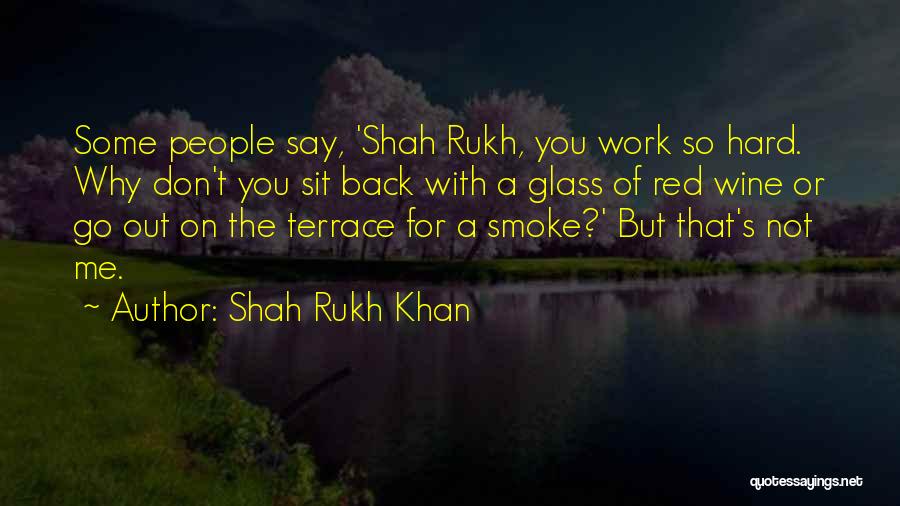 Smoke Me Out Quotes By Shah Rukh Khan