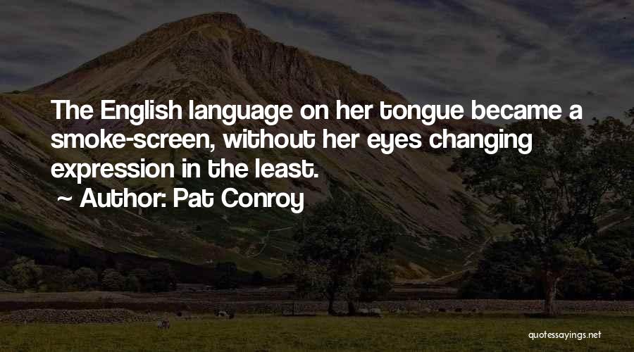 Smoke Screen Quotes By Pat Conroy