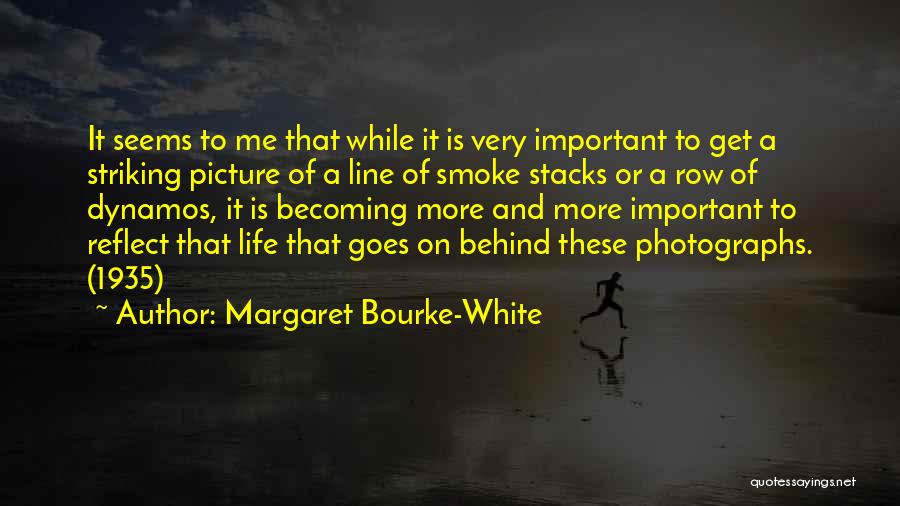 Smoke Stacks Quotes By Margaret Bourke-White