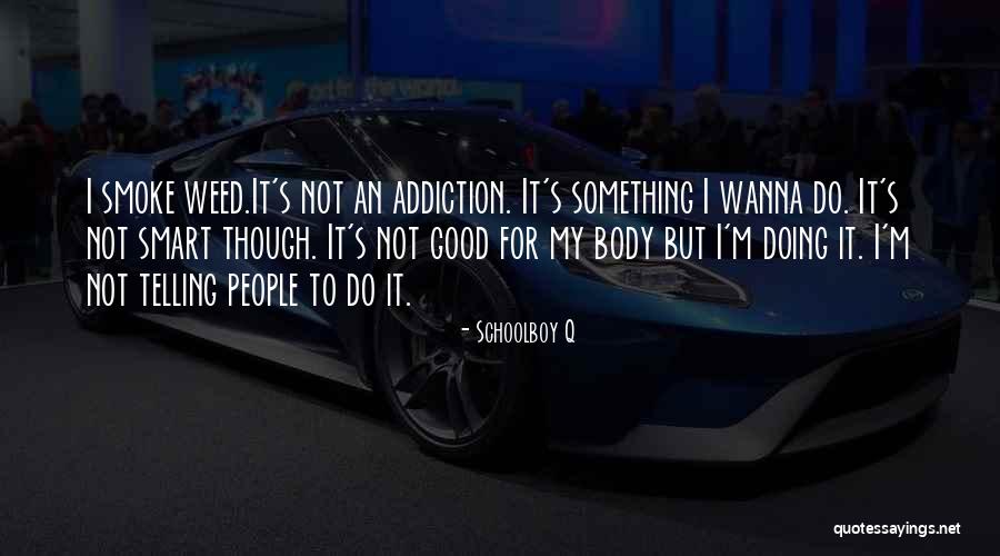 Smoke Weed Quotes By Schoolboy Q Smoke Weed Quotes By Schoolboy Q