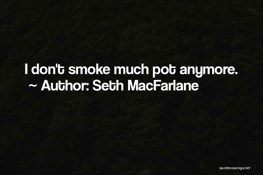 Smoke Weed Quotes By Seth MacFarlane