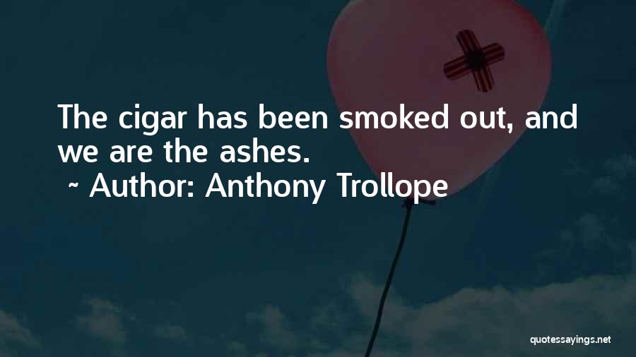 Smoked Out Quotes By Anthony Trollope