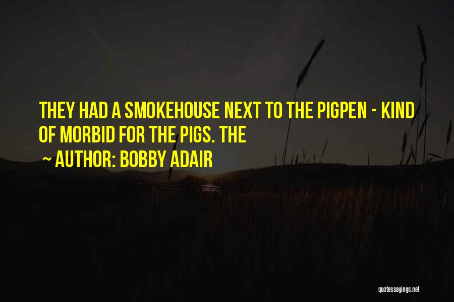 Smokehouse Quotes By Bobby Adair