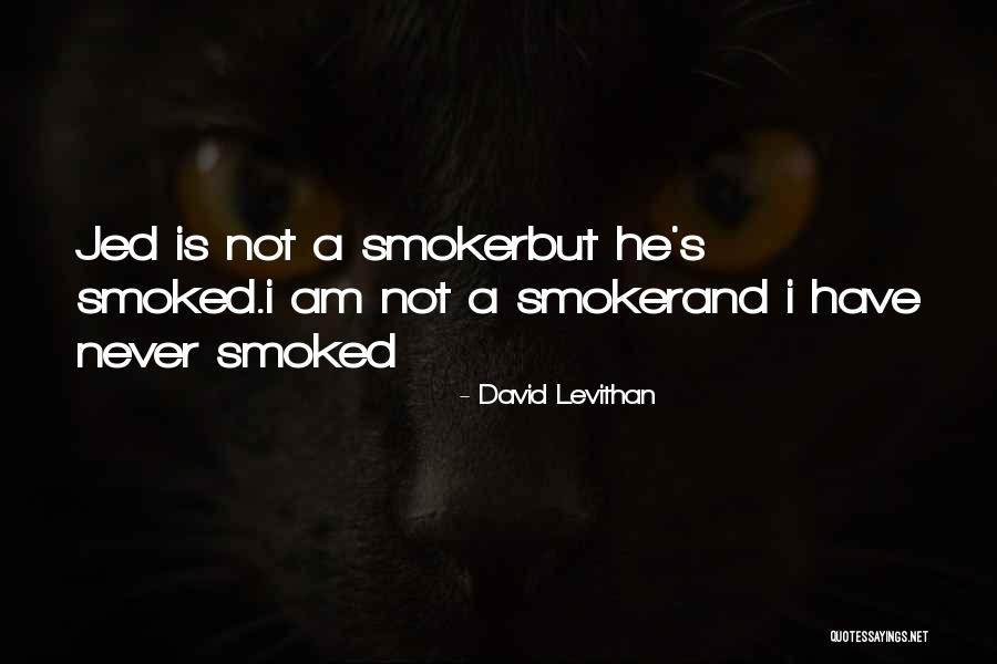 Smoker Quotes By David Levithan Smoker Quotes By David Levithan