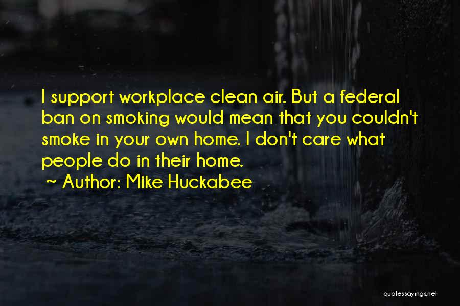 Smoking Ban Quotes By Mike Huckabee