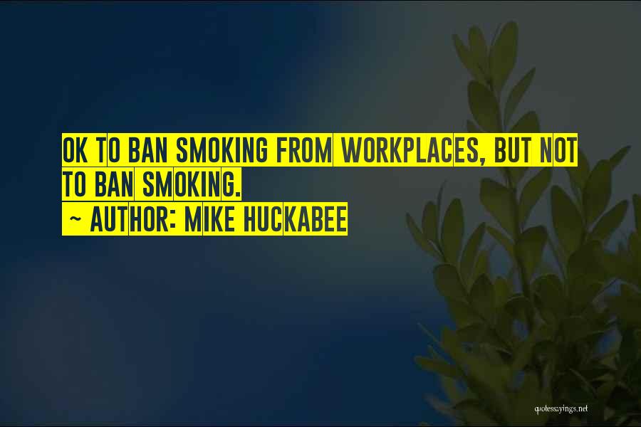 Smoking Ban Quotes By Mike Huckabee