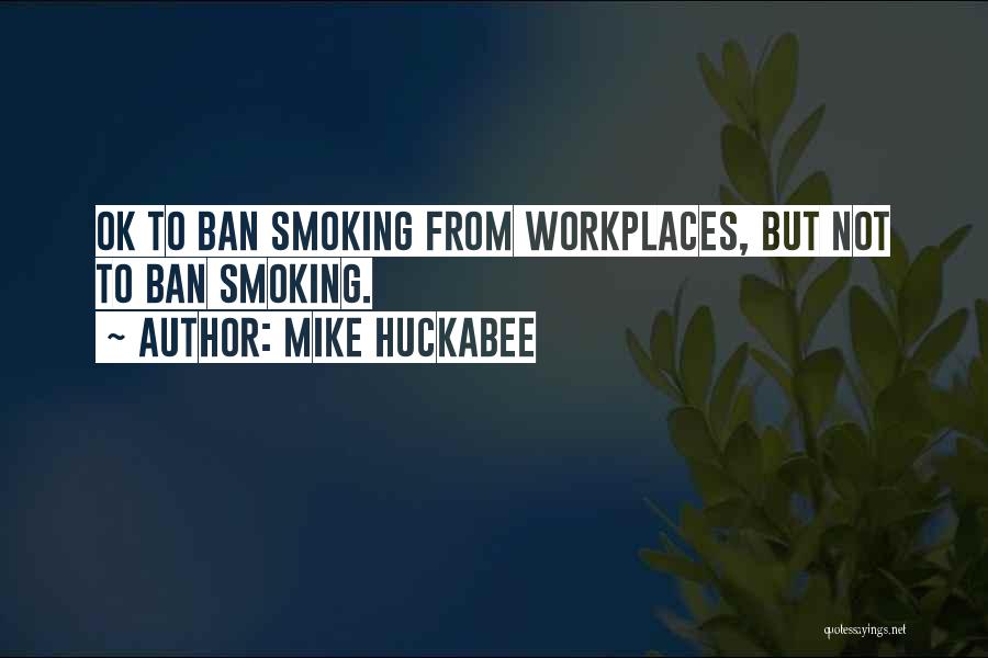Smoking Bans Quotes By Mike Huckabee