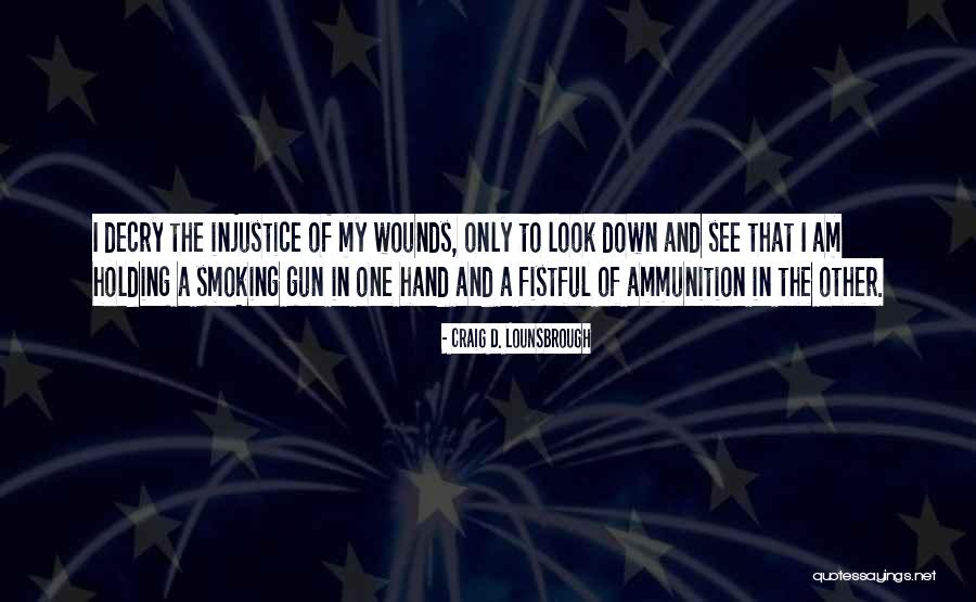 Smoking Gun Quotes By Craig D. Lounsbrough Smoking Gun Quotes By Craig D. Lounsbrough