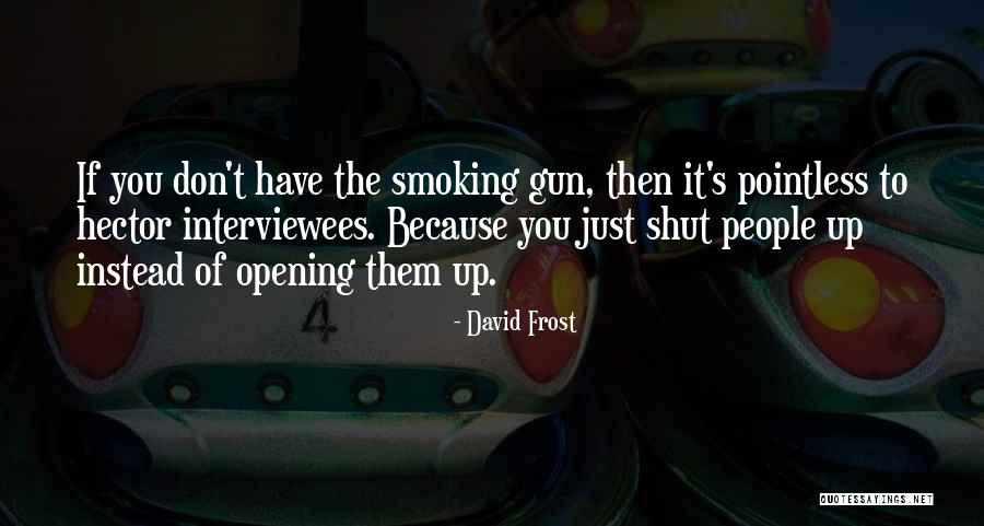Smoking Gun Quotes By David Frost Smoking Gun Quotes By David Frost