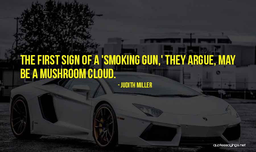 Smoking Gun Quotes By Judith Miller Smoking Gun Quotes By Judith Miller