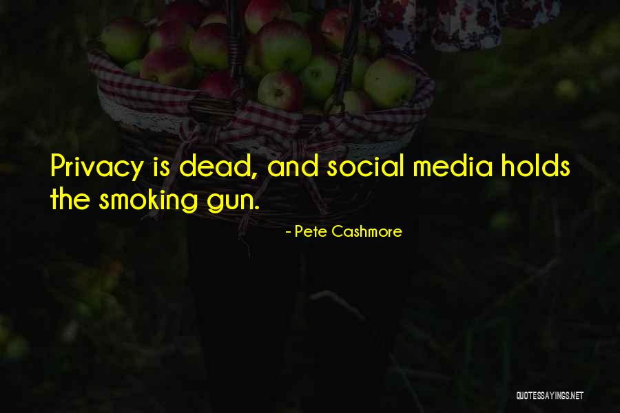 Smoking Gun Quotes By Pete Cashmore Smoking Gun Quotes By Pete Cashmore