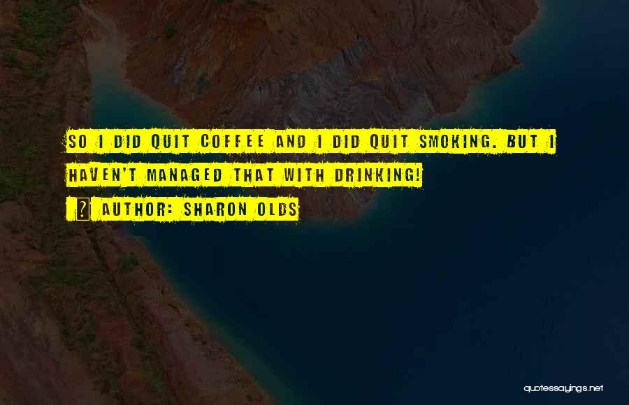 Smoking Quotes By Sharon Olds