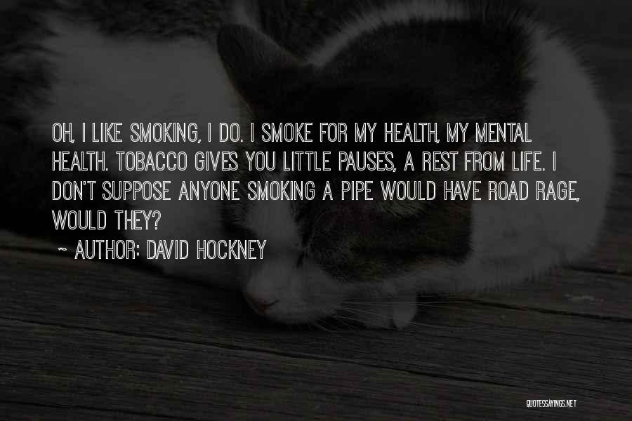 Smoking Tobacco Quotes By David Hockney