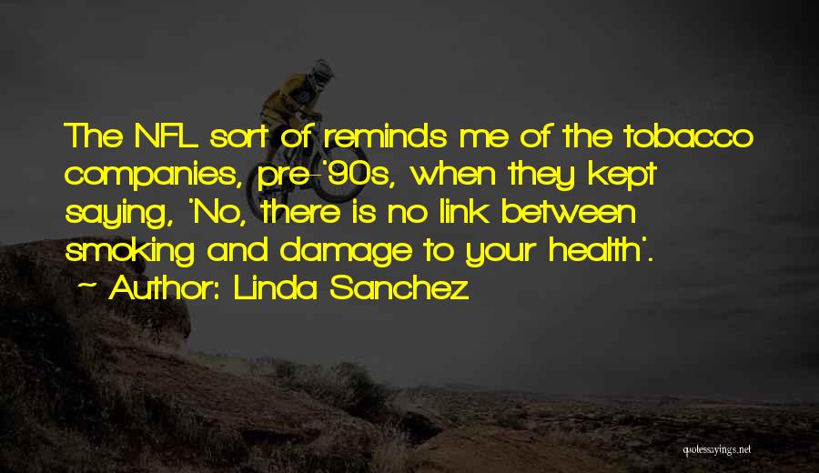 Smoking Tobacco Quotes By Linda Sanchez