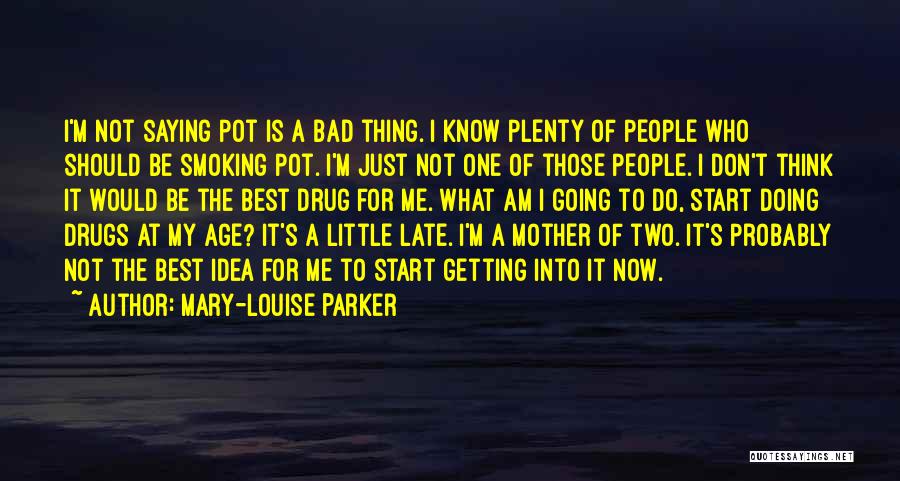 Smoking Weed Is Bad Quotes By Mary-Louise Parker