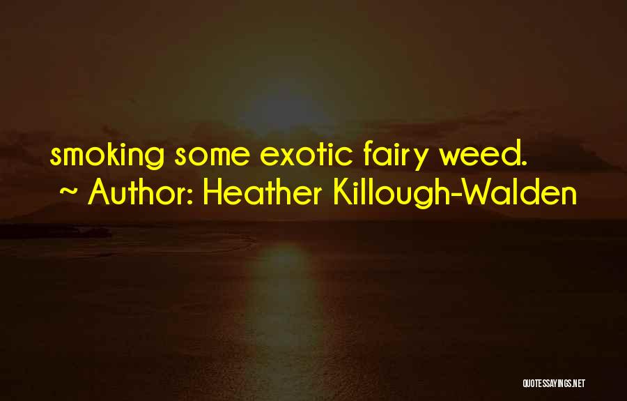 Smoking Weed Quotes By Heather Killough-Walden