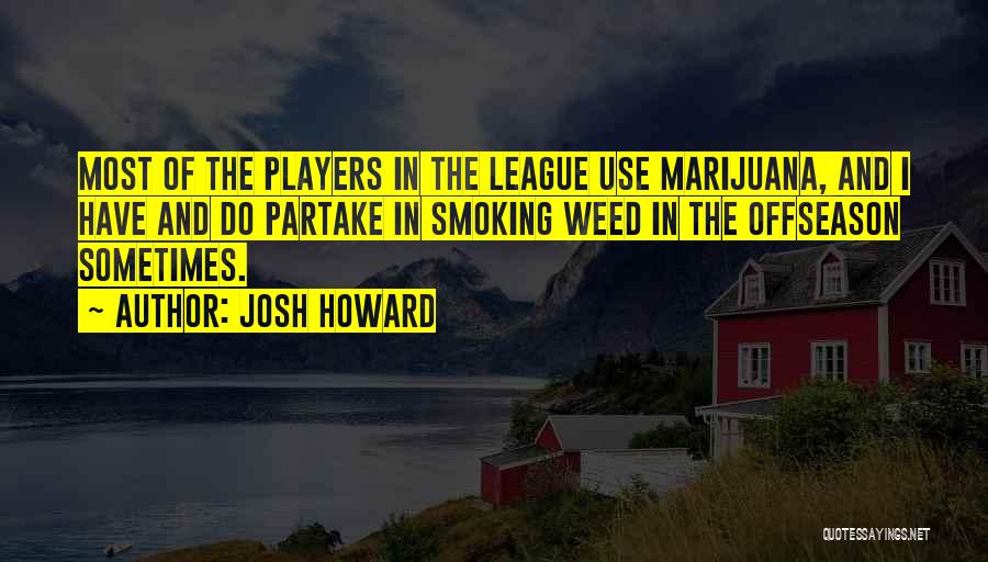 Smoking Weed Quotes By Josh Howard
