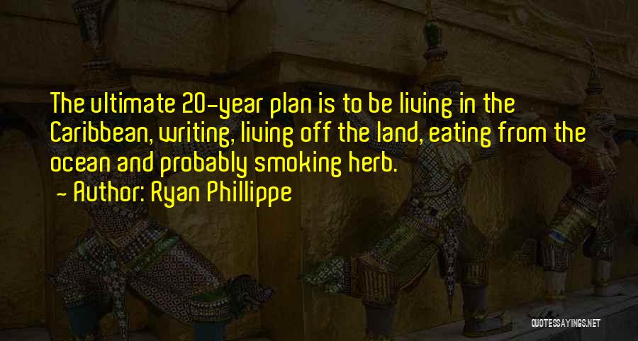 Smoking Weed Quotes By Ryan Phillippe