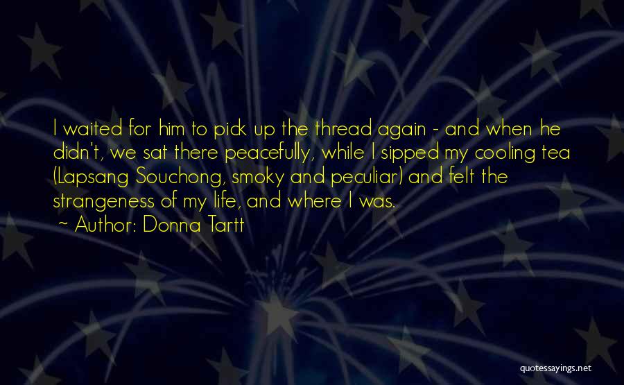 Smoky Life Quotes By Donna Tartt