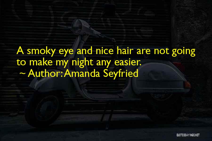 Smoky Night Quotes By Amanda Seyfried