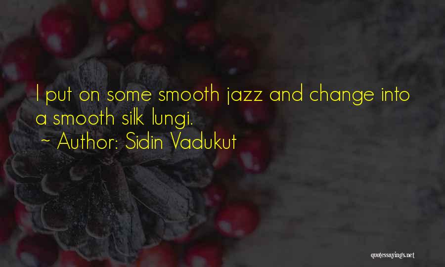 Smooth As Silk Quotes By Sidin Vadukut