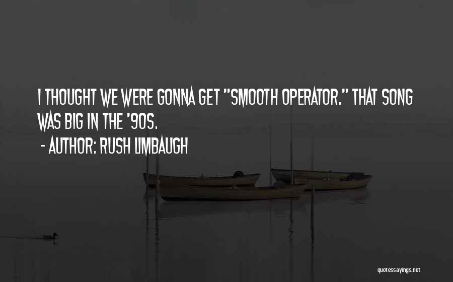 Smooth Operator Quotes By Rush Limbaugh