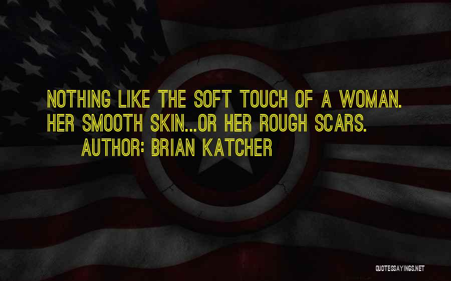 Smooth Skin Quotes By Brian Katcher