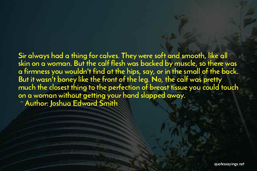 Smooth Skin Quotes By Joshua Edward Smith