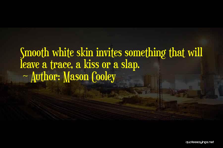 Smooth Skin Quotes By Mason Cooley