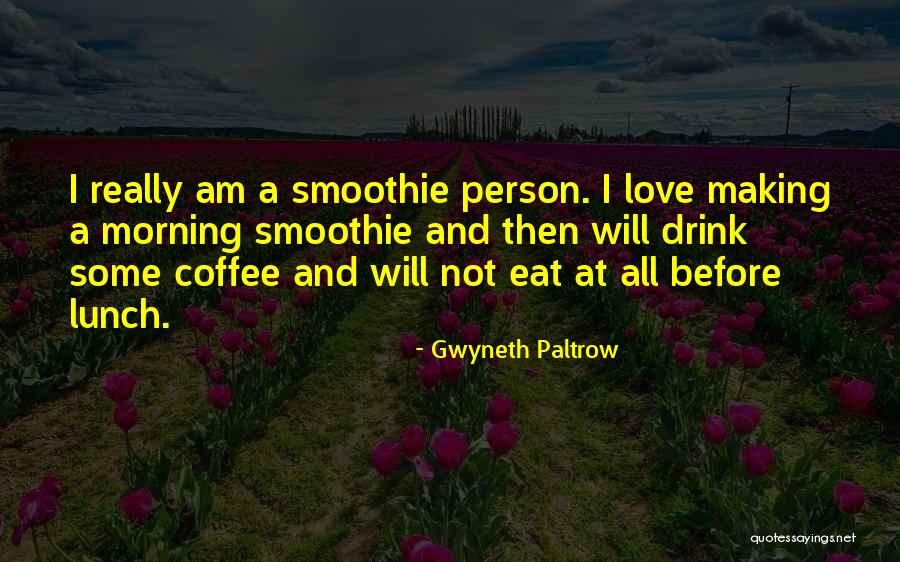 Smoothie Love Quotes By Gwyneth Paltrow