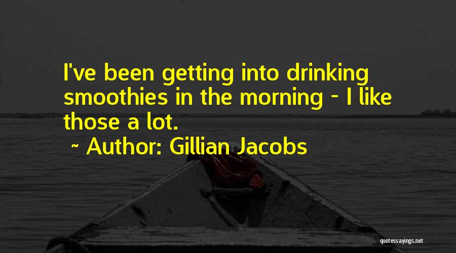 Smoothies Quotes By Gillian Jacobs