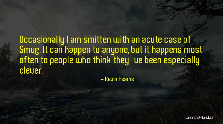 Smug People Quotes By Kevin Hearne Smug People Quotes By Kevin Hearne