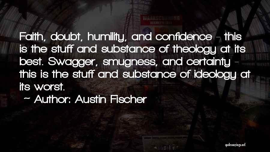 Smugness Quotes By Austin Fischer