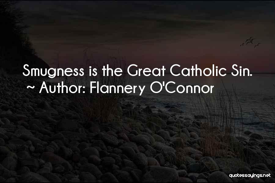 Smugness Quotes By Flannery O'Connor