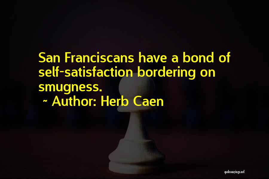 Smugness Quotes By Herb Caen