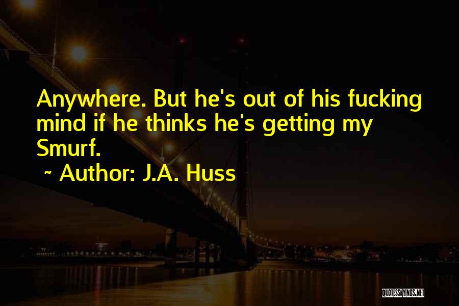 Smurf 2 Quotes By J.A. Huss