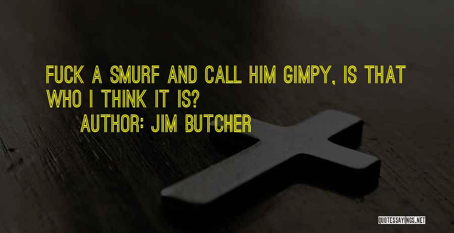 Smurf 2 Quotes By Jim Butcher
