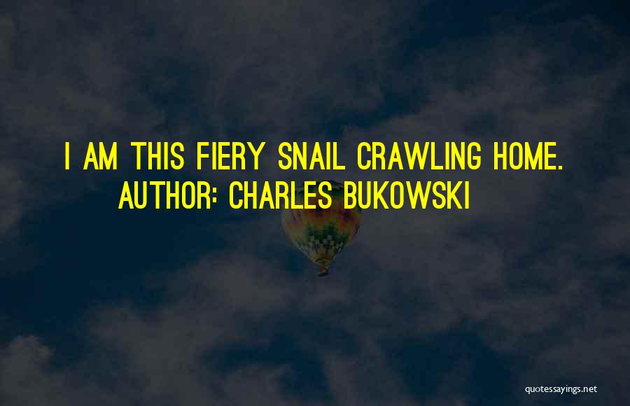 Snail Quotes By Charles Bukowski