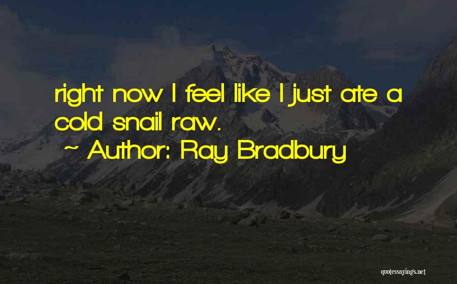 Snail Quotes By Ray Bradbury