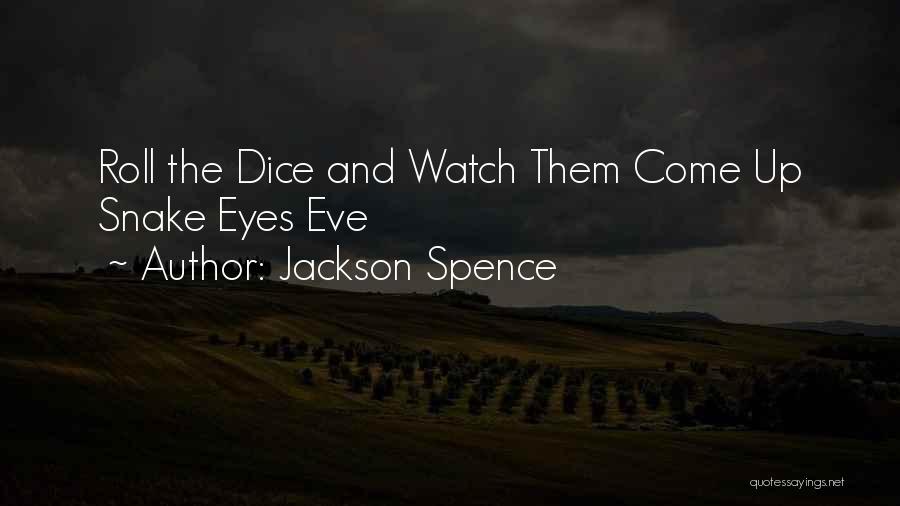 Snake Eyes Quotes By Jackson Spence