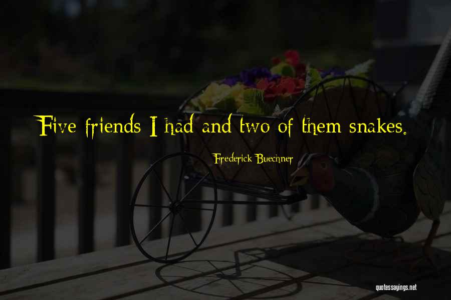 Snakes And Friends Quotes By Frederick Buechner Snakes And Friends Quotes By Frederick Buechner