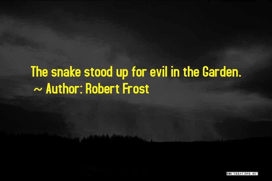 Snakes In The Garden Quotes By Robert Frost